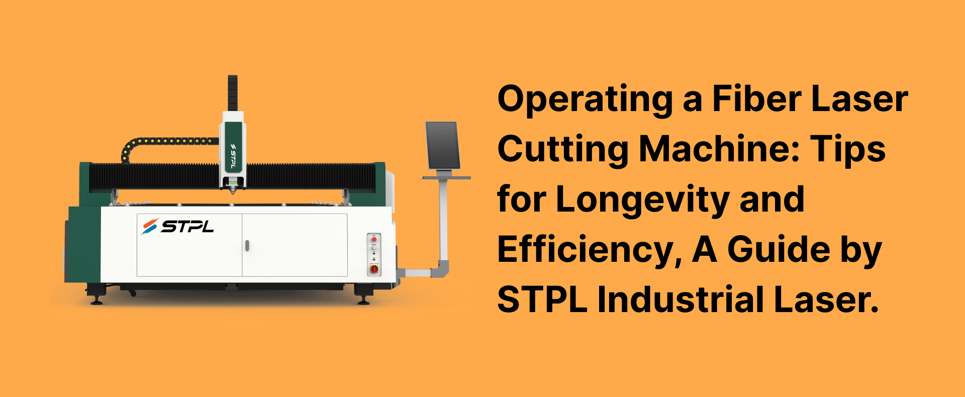 Operating a Fiber Laser Cutting Machine: Tips for Longevity and Efficiency, A Guide by STPL Industrial Laser