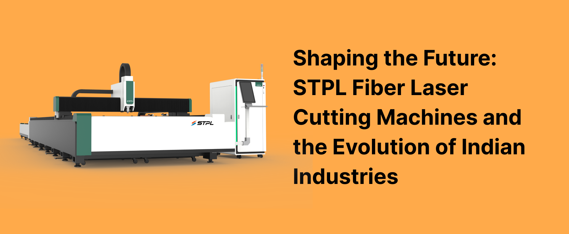 Shaping the Future: STPL Fiber Laser Cutting Machines and the Evolution of Indian Industries